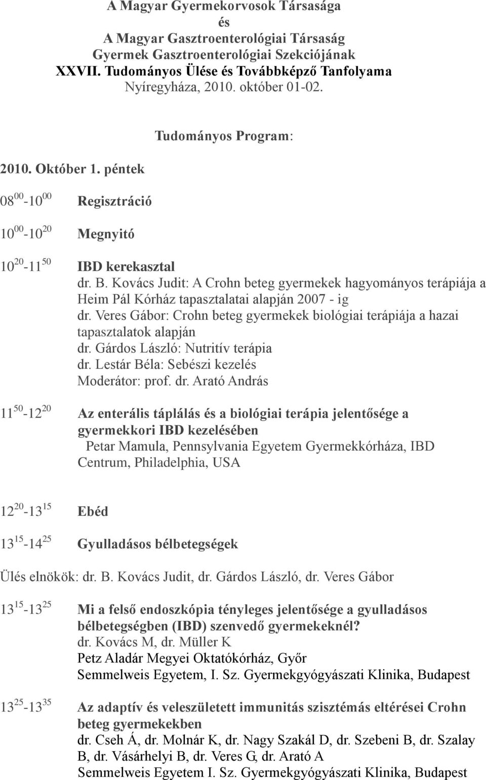 Kovács Judit: A Crohn beteg gyermekek hagyományos terápiája a Heim Pál Kórház tapasztalatai alapján 2007 - ig dr.