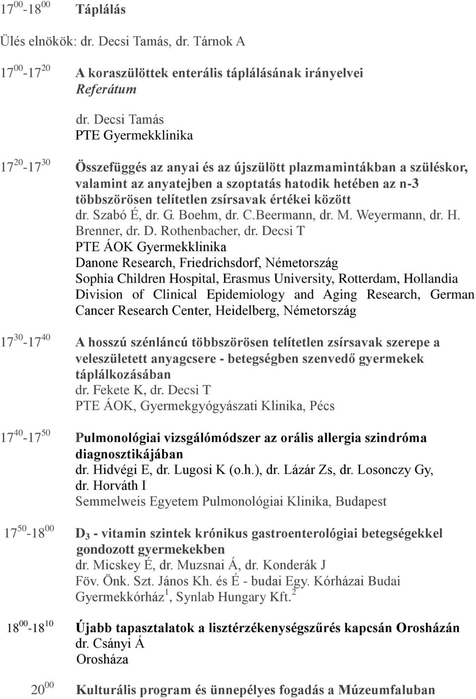 zsírsavak értékei között dr. Szabó É, dr. G. Boehm, dr. C.Beermann, dr. M. Weyermann, dr. H. Brenner, dr. D. Rothenbacher, dr.