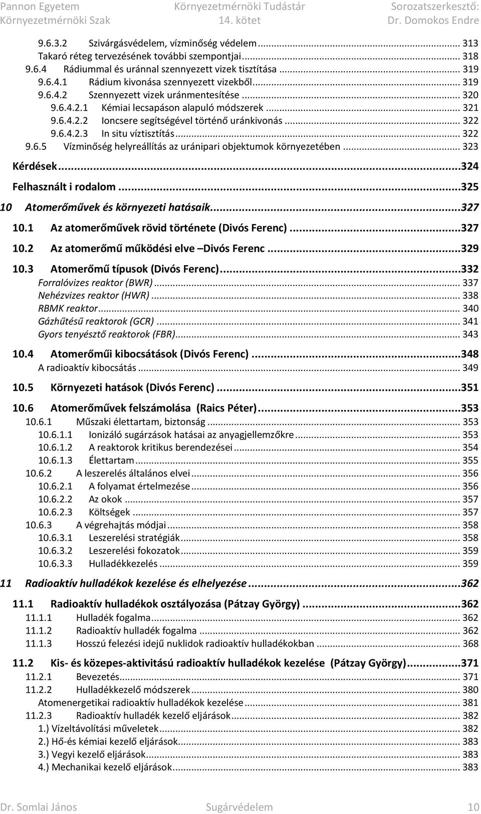 .. 322 9.6.5 Vízminőség helyreállítás az uránipari objektumok környezetében... 323 Kérdések... 324 Felhasznált i rodalom... 325 10 Atomerőművek és környezeti hatásaik... 327 10.