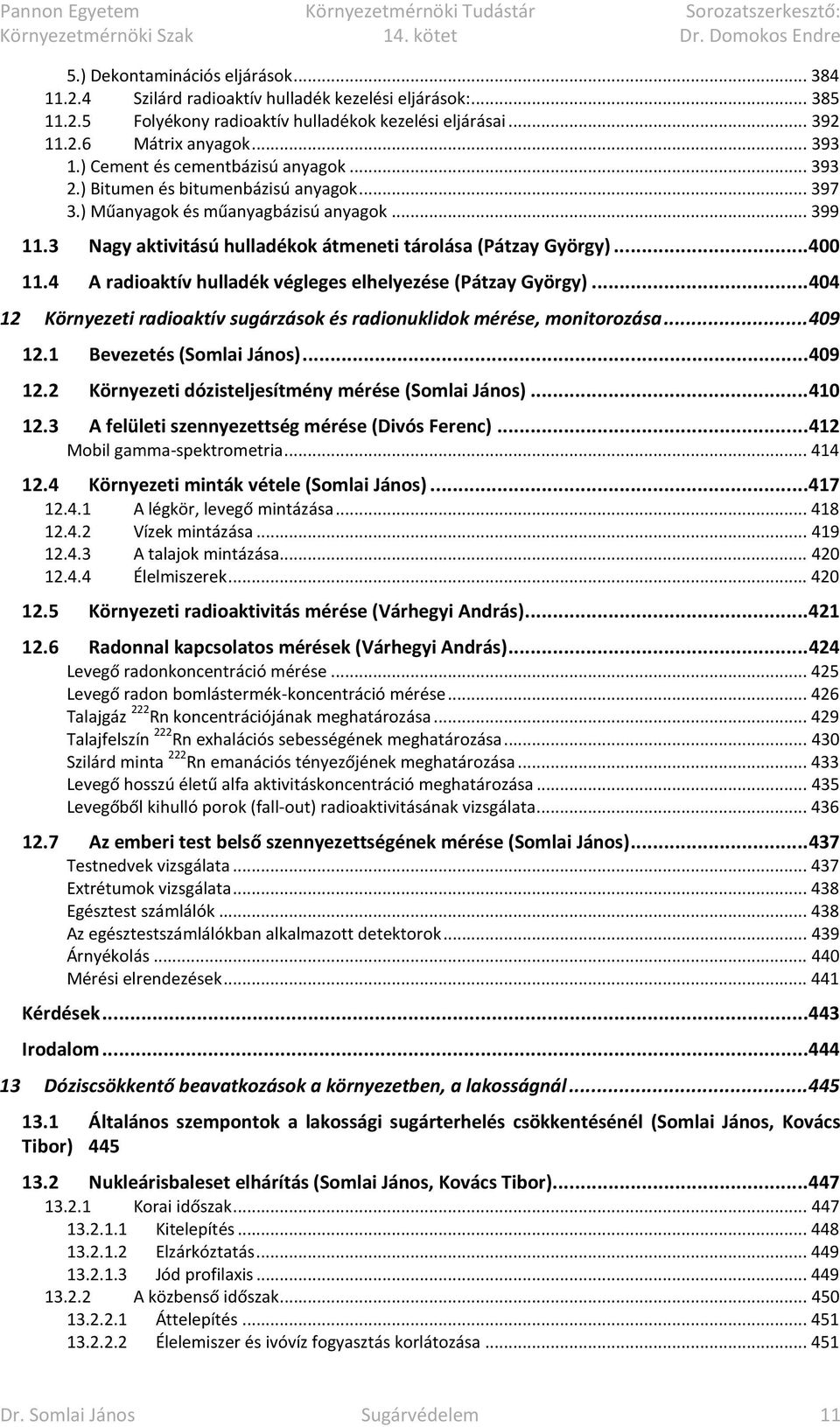 .. 400 11.4 A radioaktív hulladék végleges elhelyezése (Pátzay György)... 404 12 Környezeti radioaktív sugárzások és radionuklidok mérése, monitorozása... 409 12.