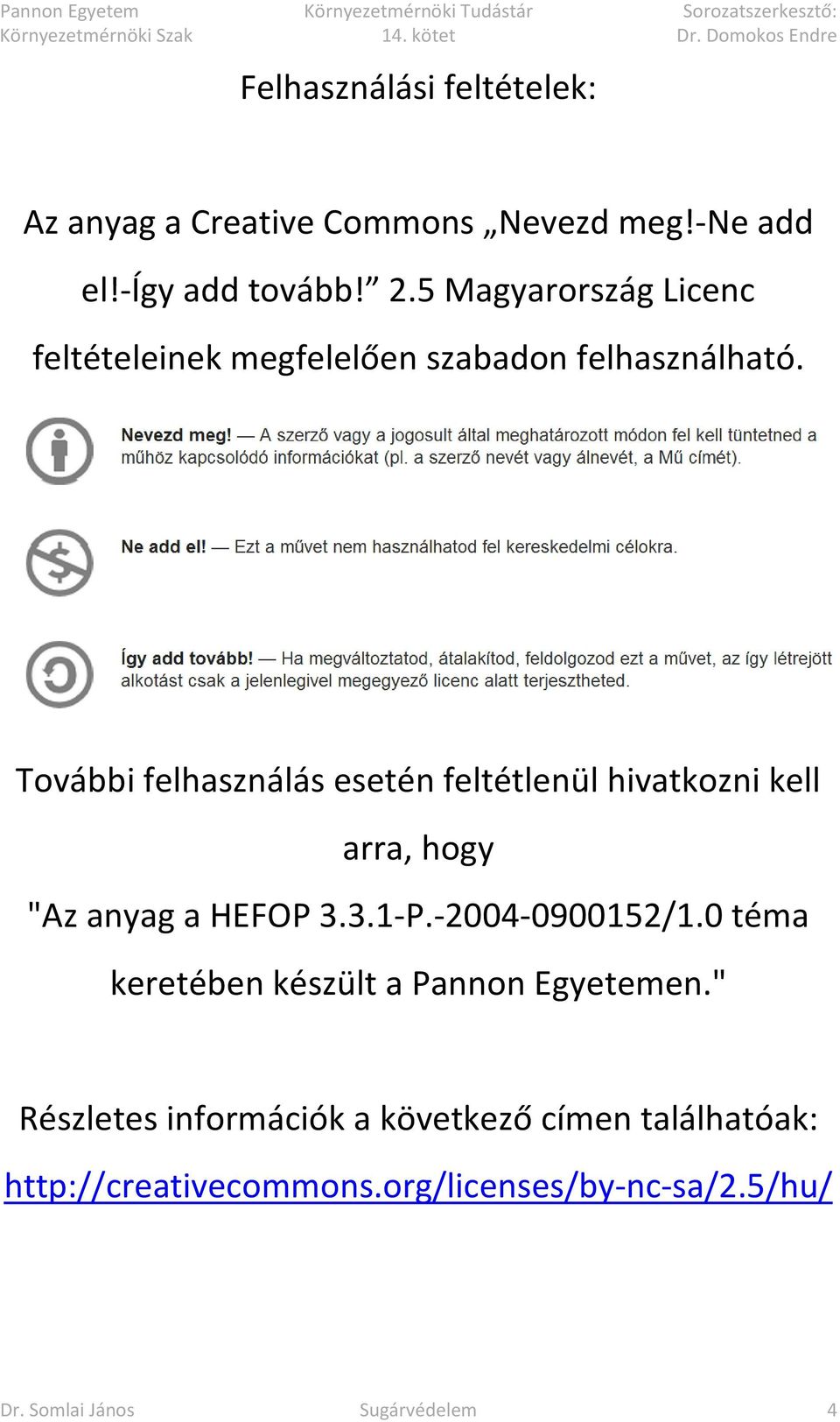 További felhasználás esetén feltétlenül hivatkozni kell arra, hogy "Az anyag a HEFOP 3.3.1-P.-2004-0900152/1.