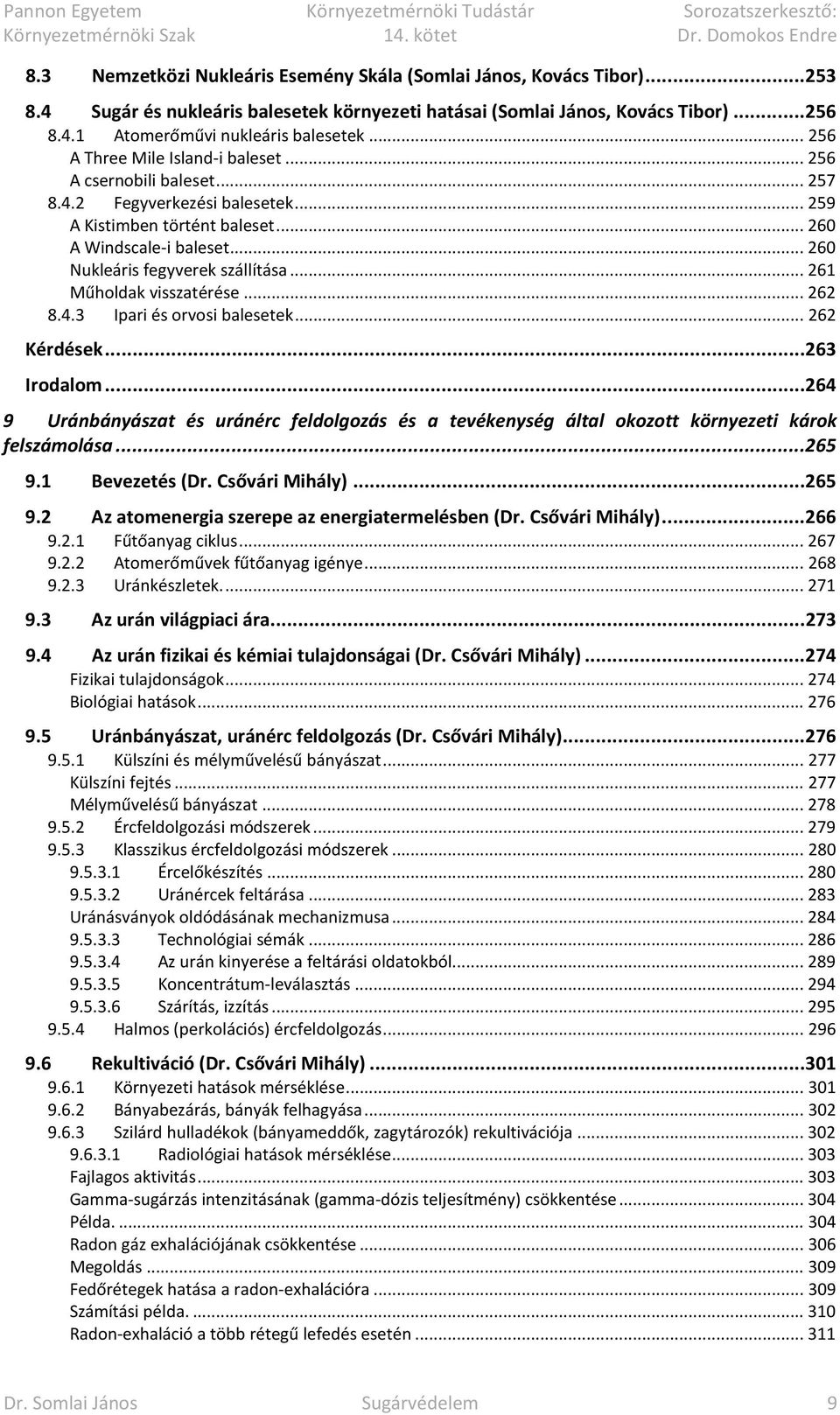 .. 260 Nukleáris fegyverek szállítása... 261 Műholdak visszatérése... 262 8.4.3 Ipari és orvosi balesetek... 262 Kérdések... 263 Irodalom.