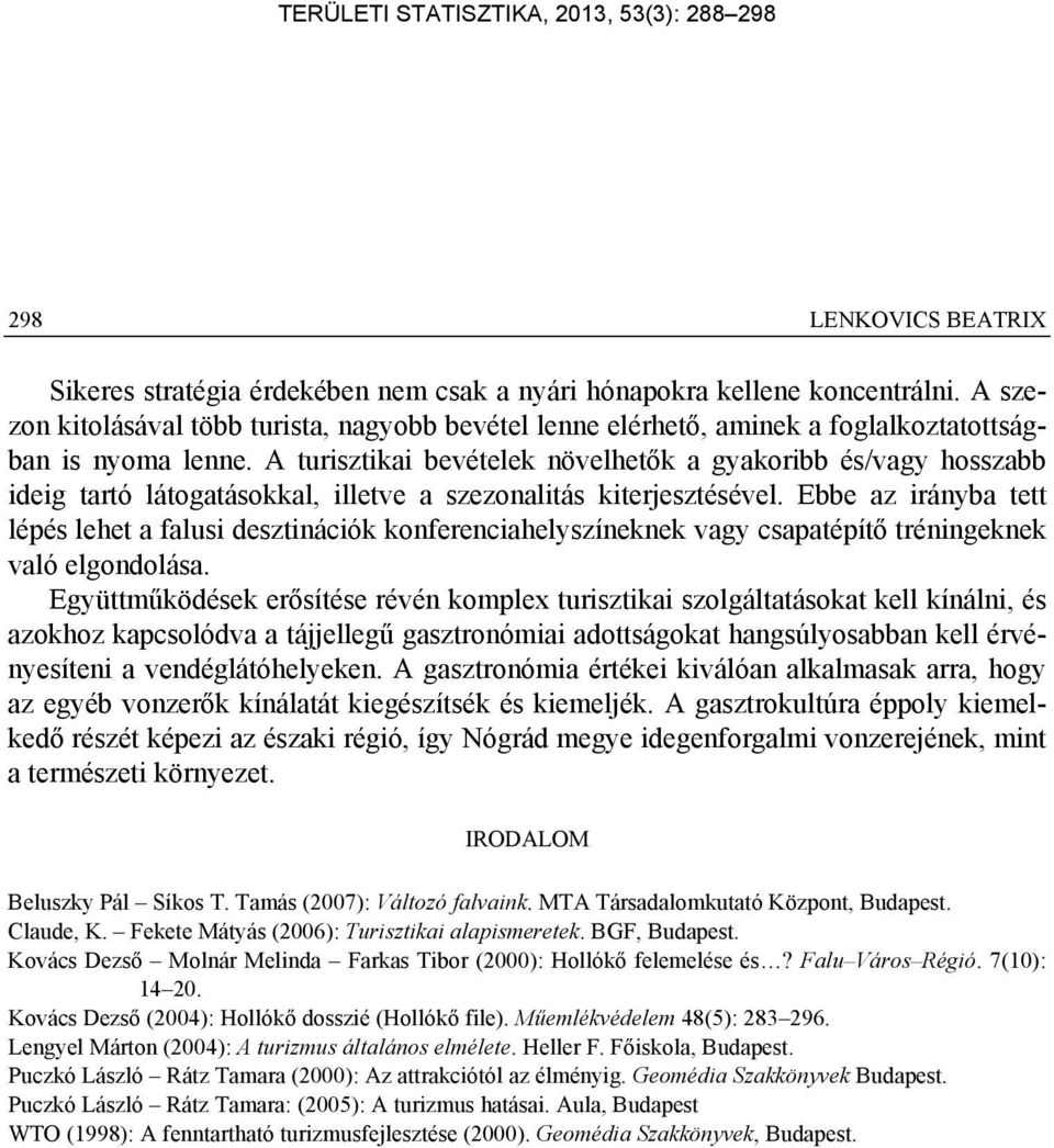 A turisztikai bevételek növelhetők a gyakoribb és/vagy hosszabb ideig tartó látogatásokkal, illetve a szezonalitás kiterjesztésével.