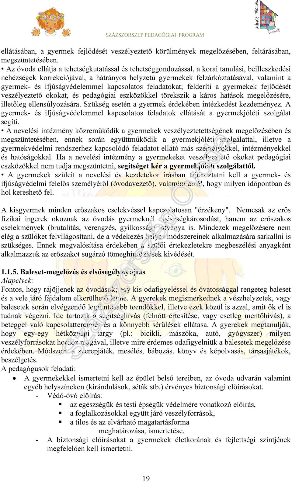 ifjúságvédelemmel kapcsolatos feladatokat; felderíti a gyermekek fejlődését veszélyeztető okokat, és pedagógiai eszközökkel törekszik a káros hatások megelőzésére, illetőleg ellensúlyozására.