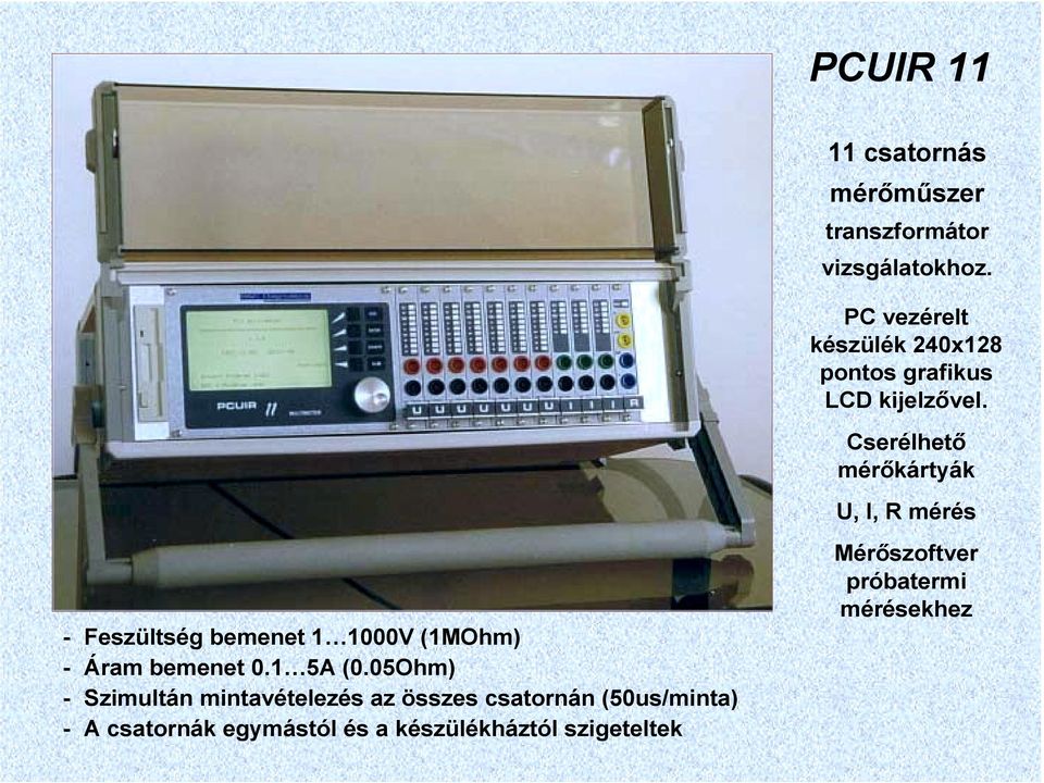 Cserélhető mérőkártyák U, I, R mérés - Feszültség bemenet 1 1000V (1MOhm) - Áram bemenet 0.