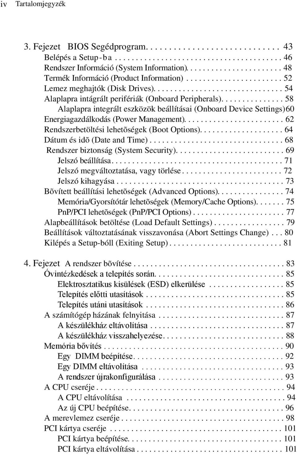 .............. 58 Alaplapra integrált eszközök beállításai (Onboard Device Settings)60 Energiagazdálkodás (Power Management)........................ 62 Rendszerbetöltési lehetõségek (Boot Options).