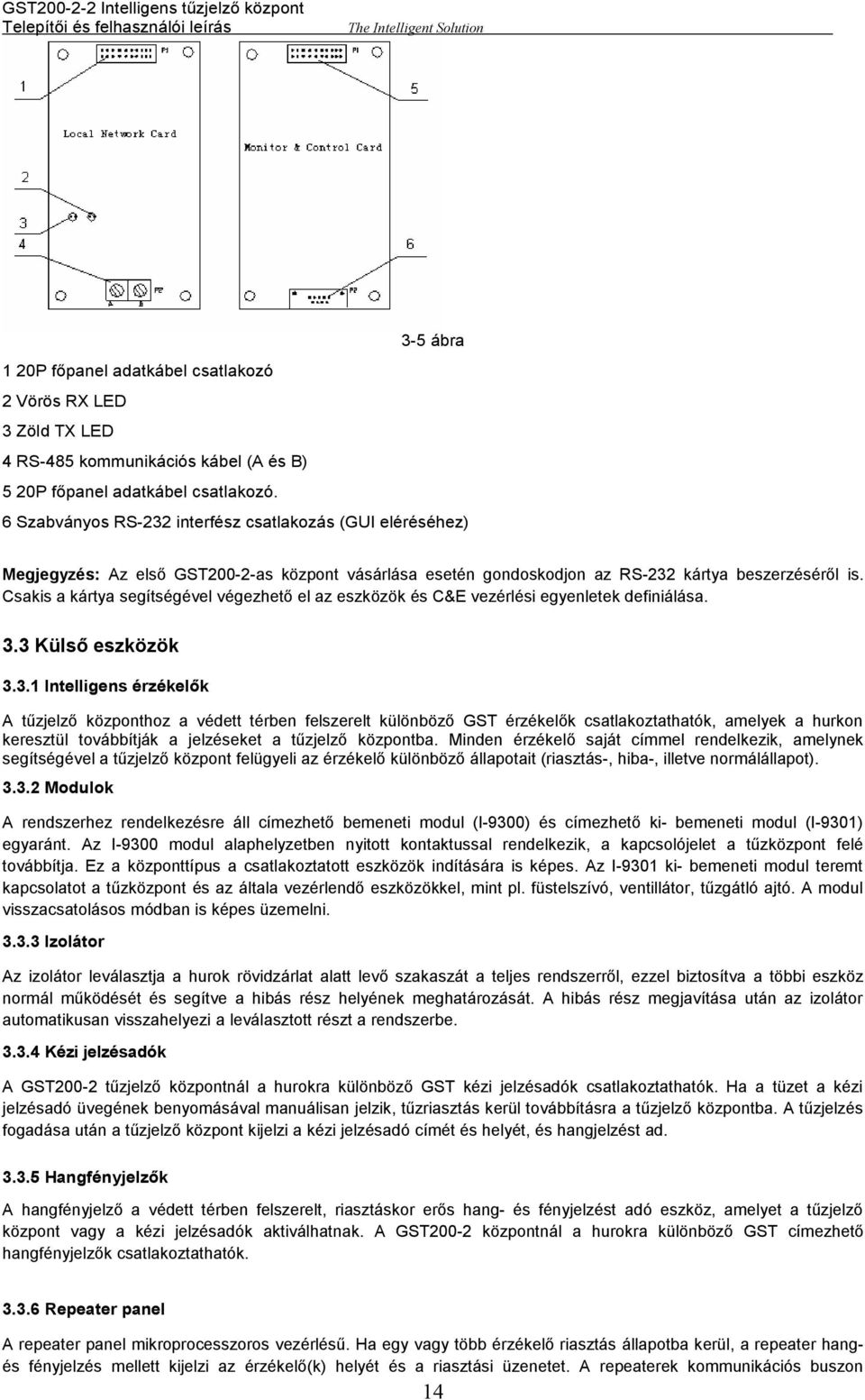 Csakis a kártya segítségével végezhető el az eszközök és C&E vezérlési egyenletek definiálása. 3.