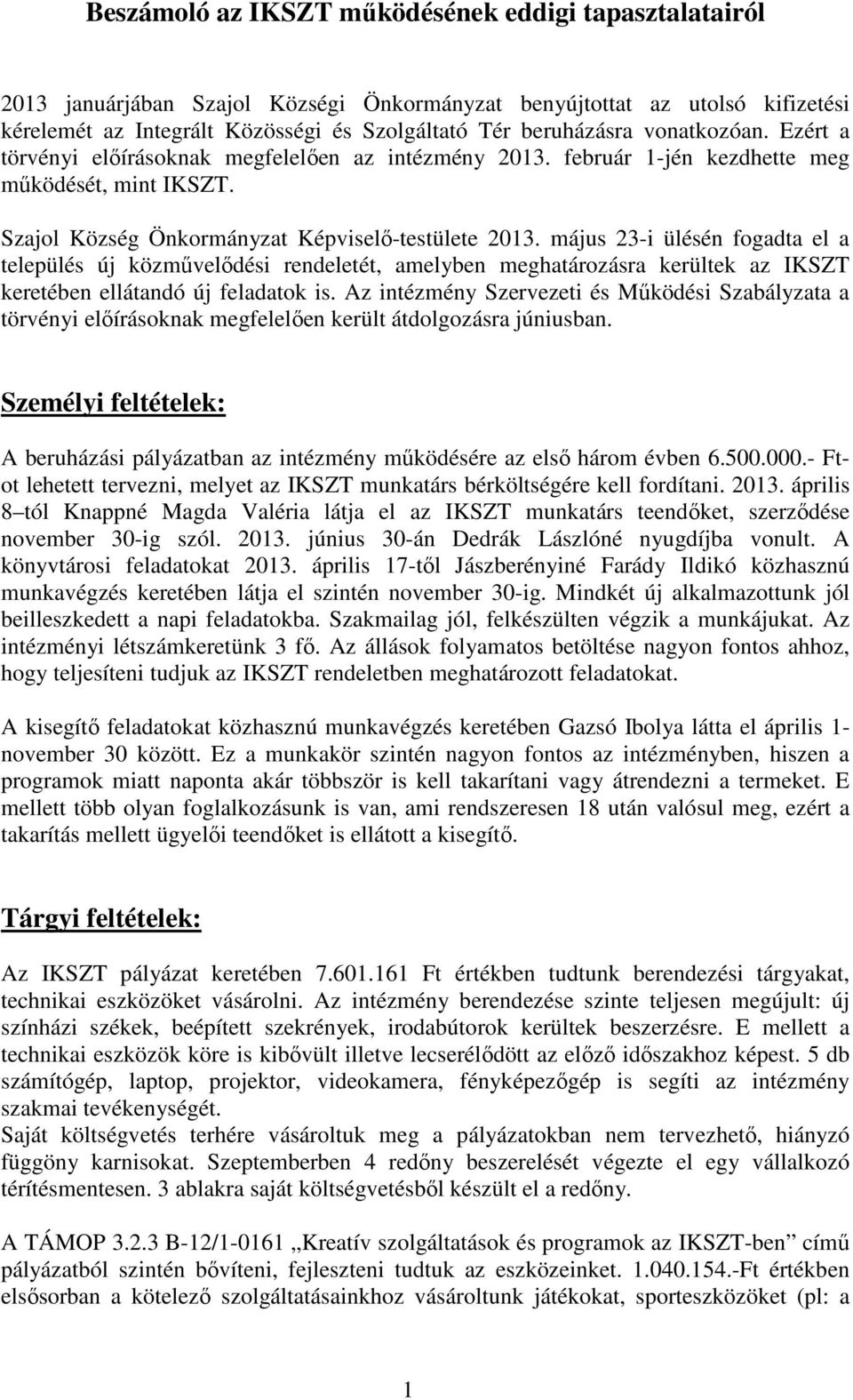 május 23-i ülésén fogadta el a település új közművelődési rendeletét, amelyben meghatározásra kerültek az IKSZT keretében ellátandó új feladatok is.