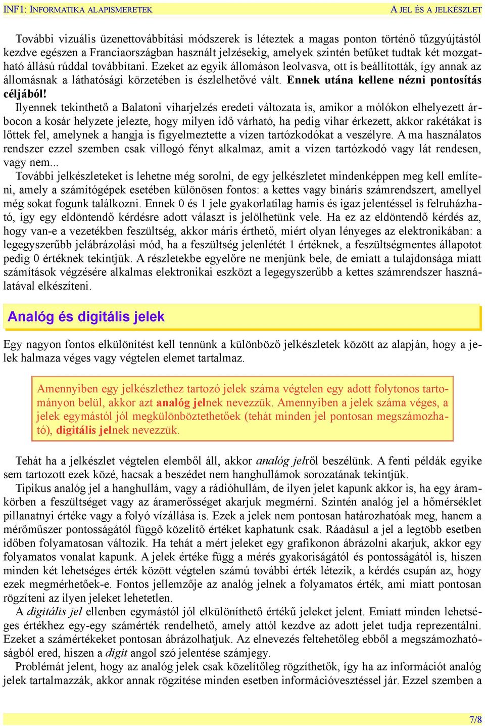 Ezeket az egyik állomáson leolvasva, ott is beállították, így annak az állomásnak a láthatósági körzetében is észlelhetővé vált. Ennek utána kellene nézni pontosítás céljából!