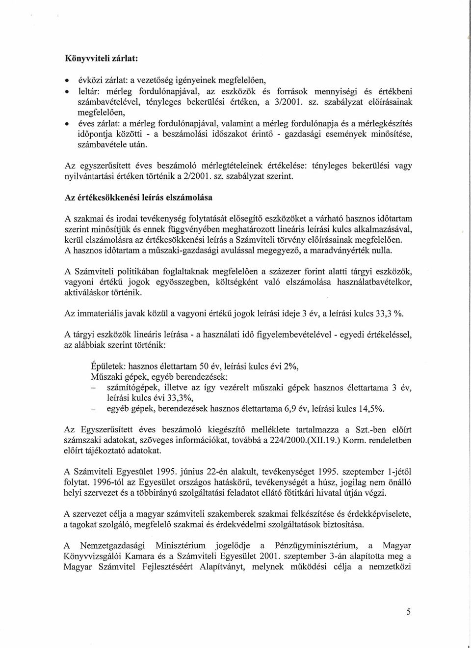 szabályzat előírásainak megfelelően, éves zárlat: a mérleg fordulónapjával, valamint a mérleg fordulónapja és a mérlegkészítés időpont ja közötti - a beszámolási időszakot érintő - gazdasági