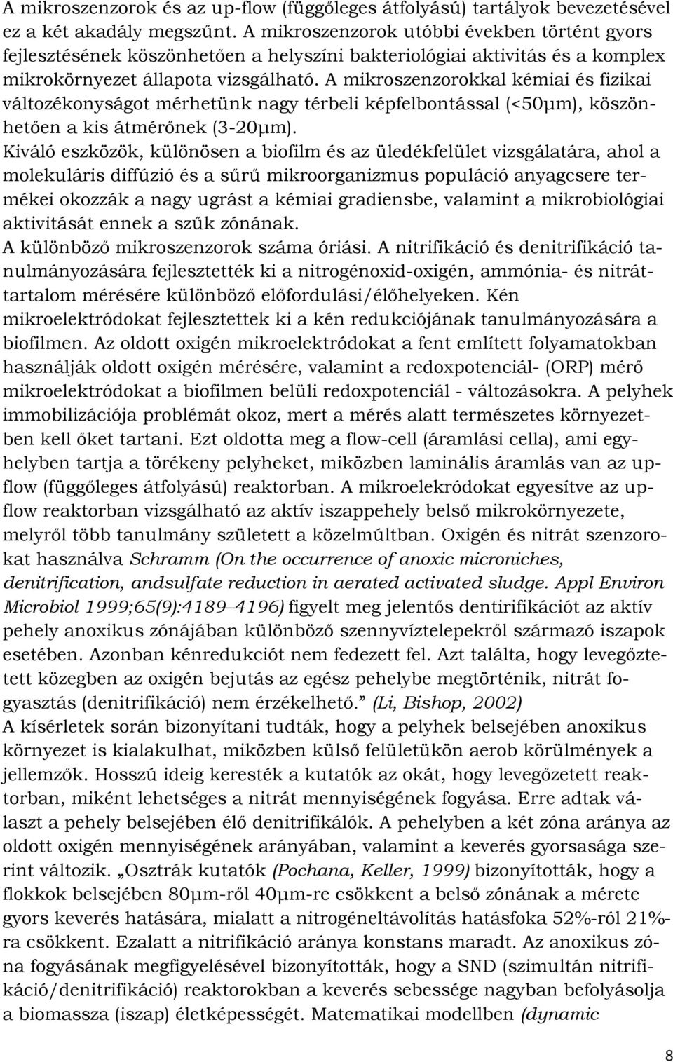 A mikroszenzorokkal kémiai és fizikai változékonyságot mérhetünk nagy térbeli képfelbontással (<50μm), köszönhetően a kis átmérőnek (3-0μm).