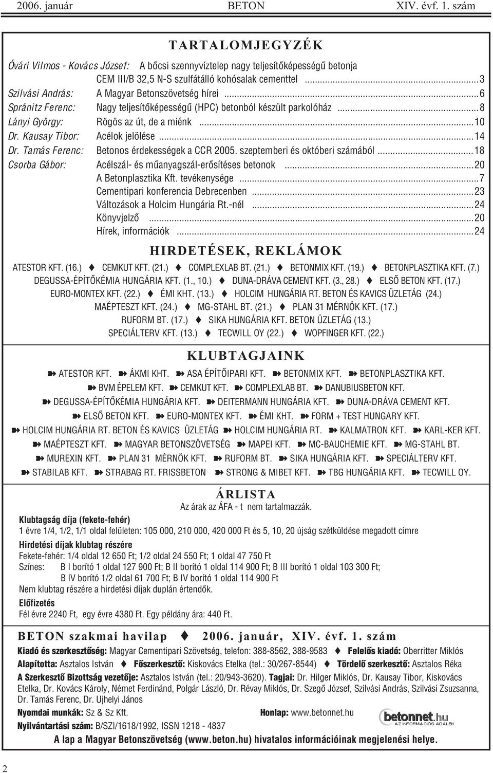 Kausay Tibor: Acélok jelölése...14 Dr. Tamás Ferenc: Betonos érdekességek a CCR 2005. szeptemberi és októberi számából...18 Csorba Gábor: Acélszál- és mûanyagszál-erõsítéses betonok.