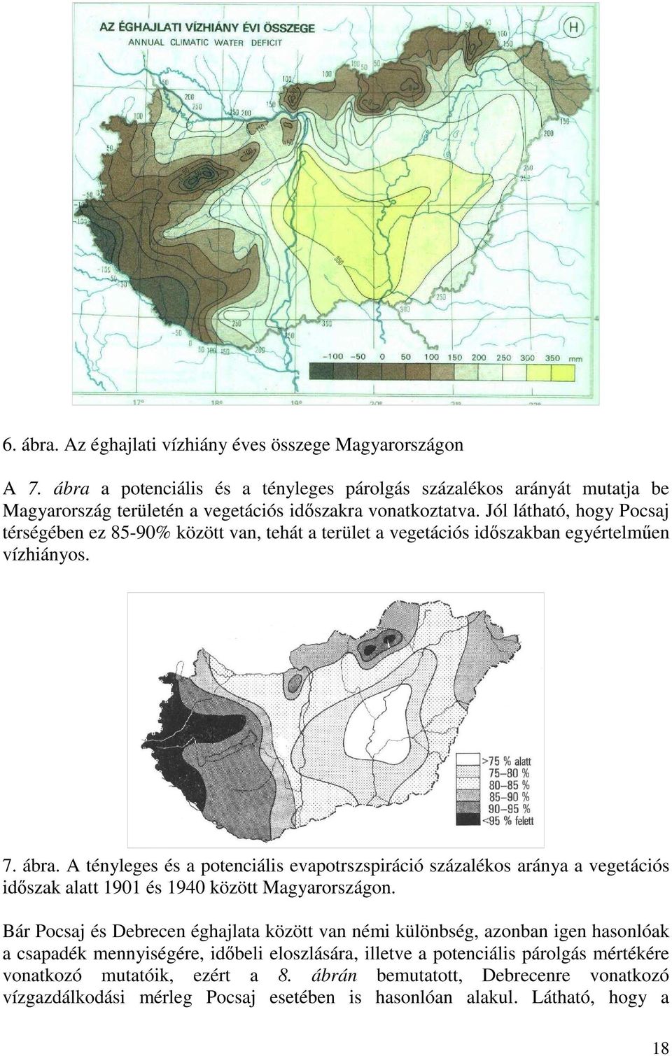 Jól látható, hogy Pocsaj térségében ez 85-90% között van, tehát a terület a vegetációs idıszakban egyértelmően vízhiányos. 7. ábra.