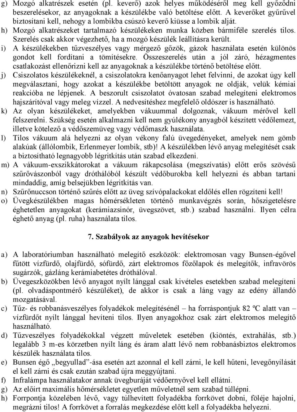 Szerelés csak akkor végezhető, ha a mozgó készülék leállításra került. i) A készülékekben tűzveszélyes vagy mérgező gőzök, gázok használata esetén különös gondot kell fordítani a tömítésekre.