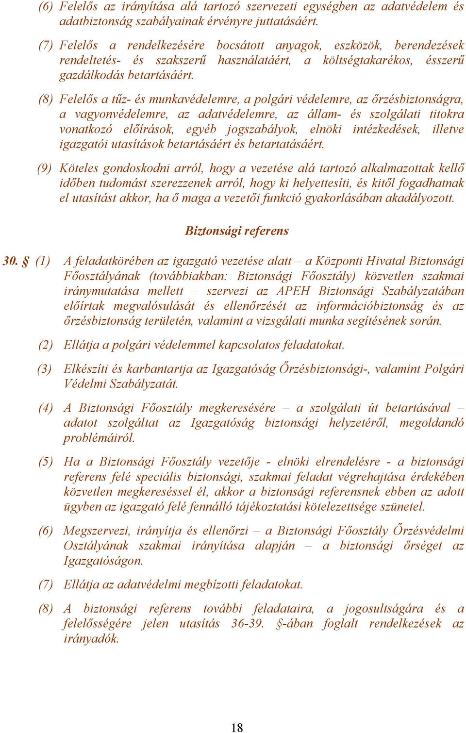 (8) Felelős a tűz- és munkavédelemre, a polgári védelemre, az őrzésbiztonságra, a vagyonvédelemre, az adatvédelemre, az állam- és szolgálati titokra vonatkozó előírások, egyéb jogszabályok, elnöki