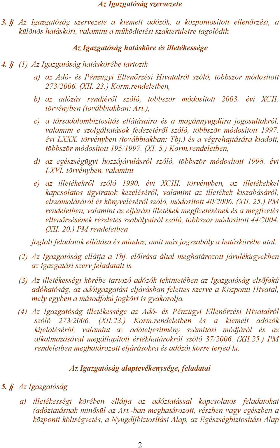 rendeletben, b) az adózás rendjéről szóló, többször módosított 2003. évi XCII. törvényben (továbbiakban: Art.