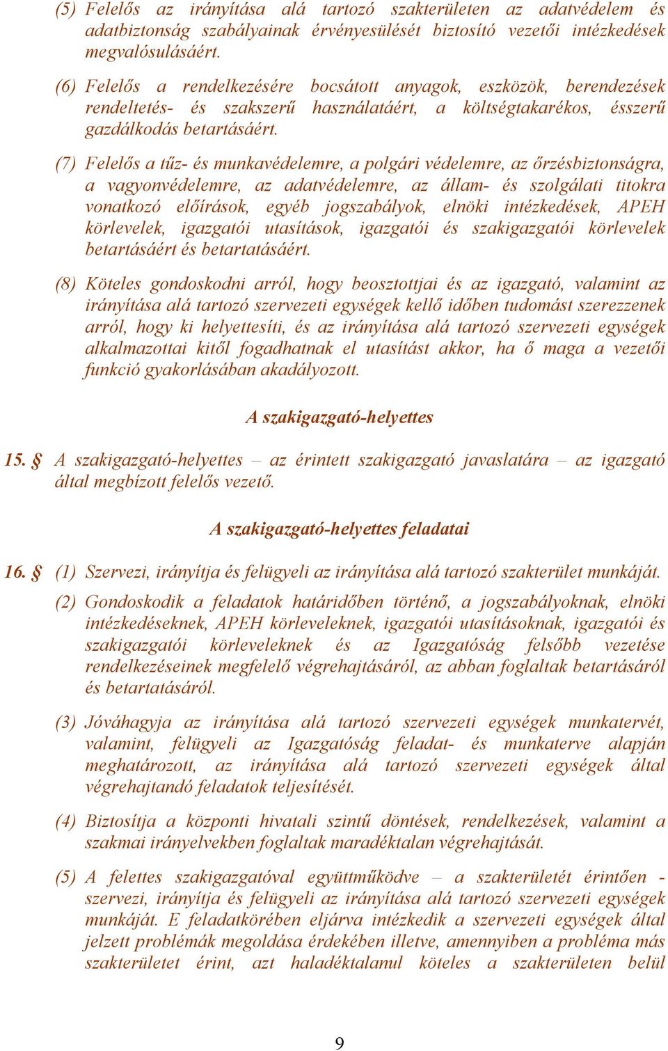 (7) Felelős a tűz- és munkavédelemre, a polgári védelemre, az őrzésbiztonságra, a vagyonvédelemre, az adatvédelemre, az állam- és szolgálati titokra vonatkozó előírások, egyéb jogszabályok, elnöki