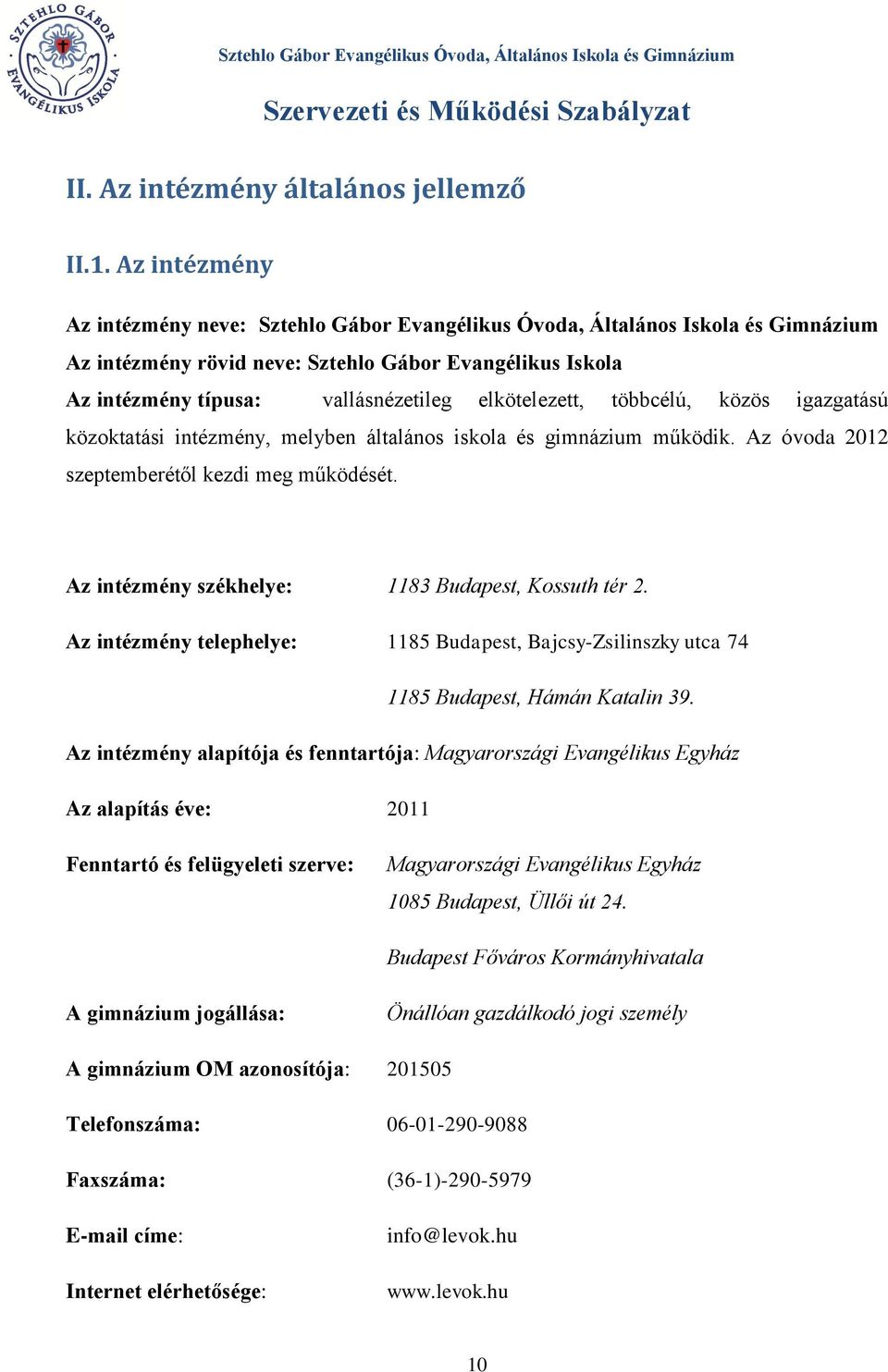 elkötelezett, többcélú, közös igazgatású közoktatási intézmény, melyben általános iskola és gimnázium működik. Az óvoda 2012 szeptemberétől kezdi meg működését.