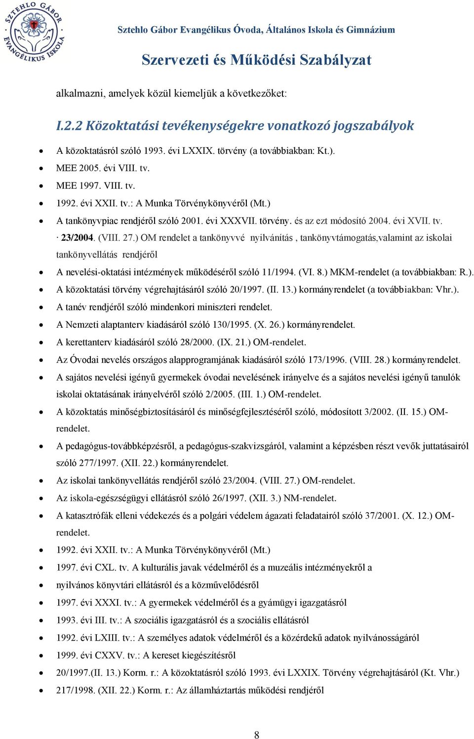 ) OM rendelet a tankönyvvé nyilvánítás, tankönyvtámogatás,valamint az iskolai tankönyvellátás rendjéről A nevelési-oktatási intézmények működéséről szóló 11/1994. (VI. 8.