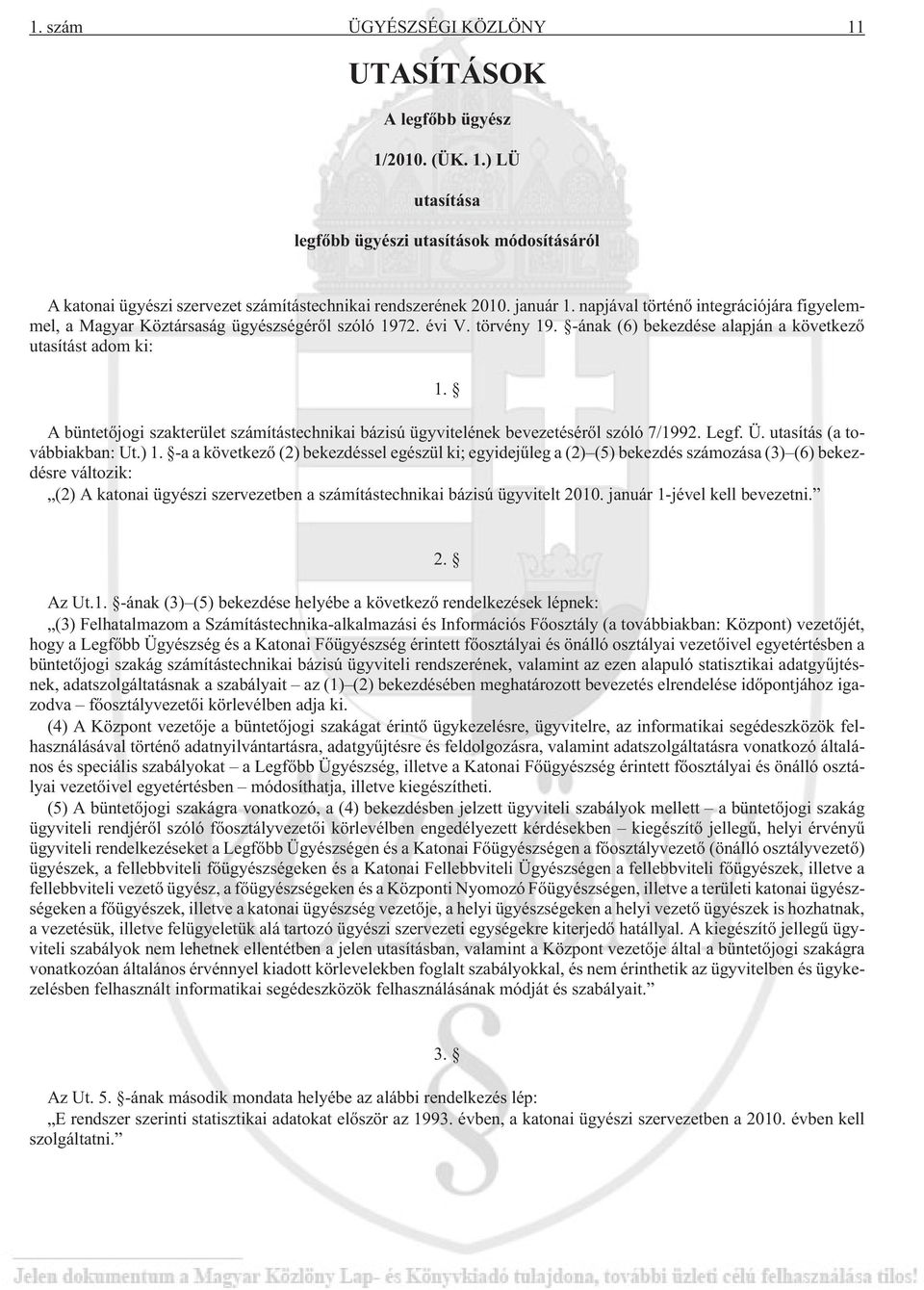 A büntetõjogi szakterület számítástechnikai bázisú ügyvitelének bevezetésérõl szóló 7/1992. Legf. Ü. utasítás (a továbbiakban: Ut.) 1.