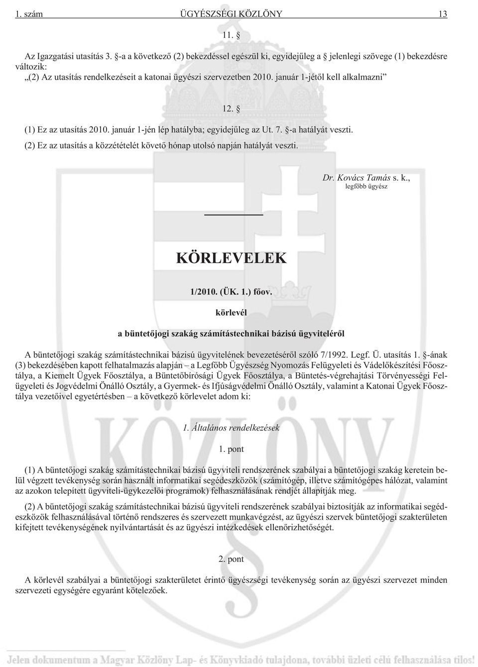 január 1-jétõl kell alkalmazni 12. (1) Ez az utasítás 2010. január 1-jén lép hatályba; egyidejûleg az Ut. 7. -a hatályát veszti.