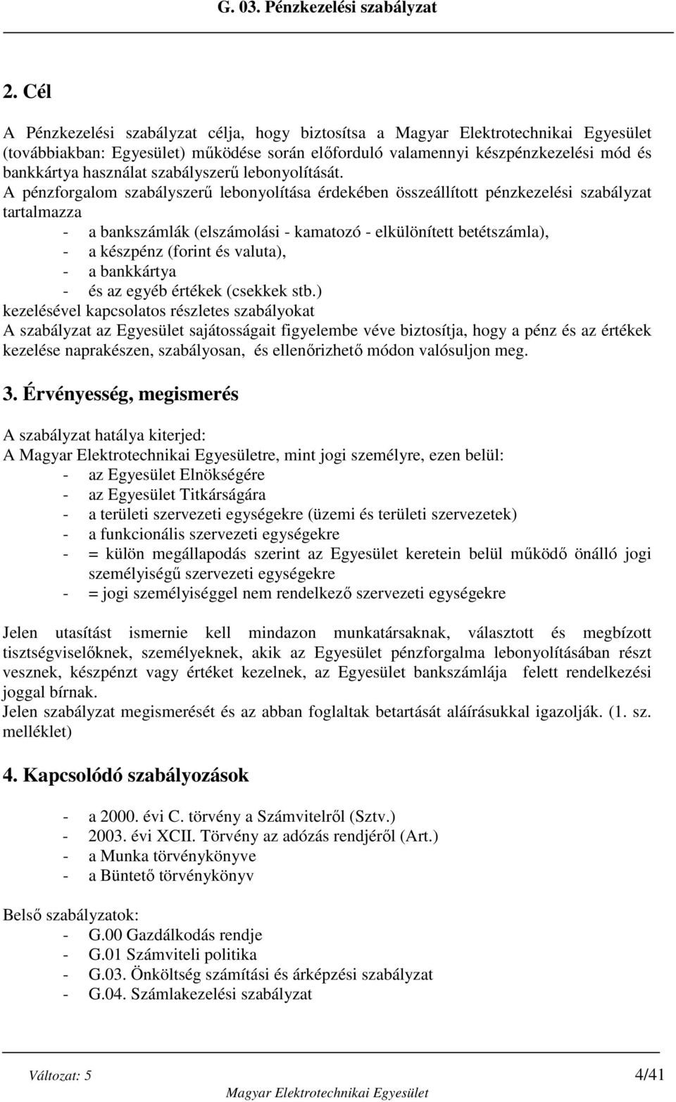 valuta), - a bankkártya - és az egyéb értékek (csekkek stb.