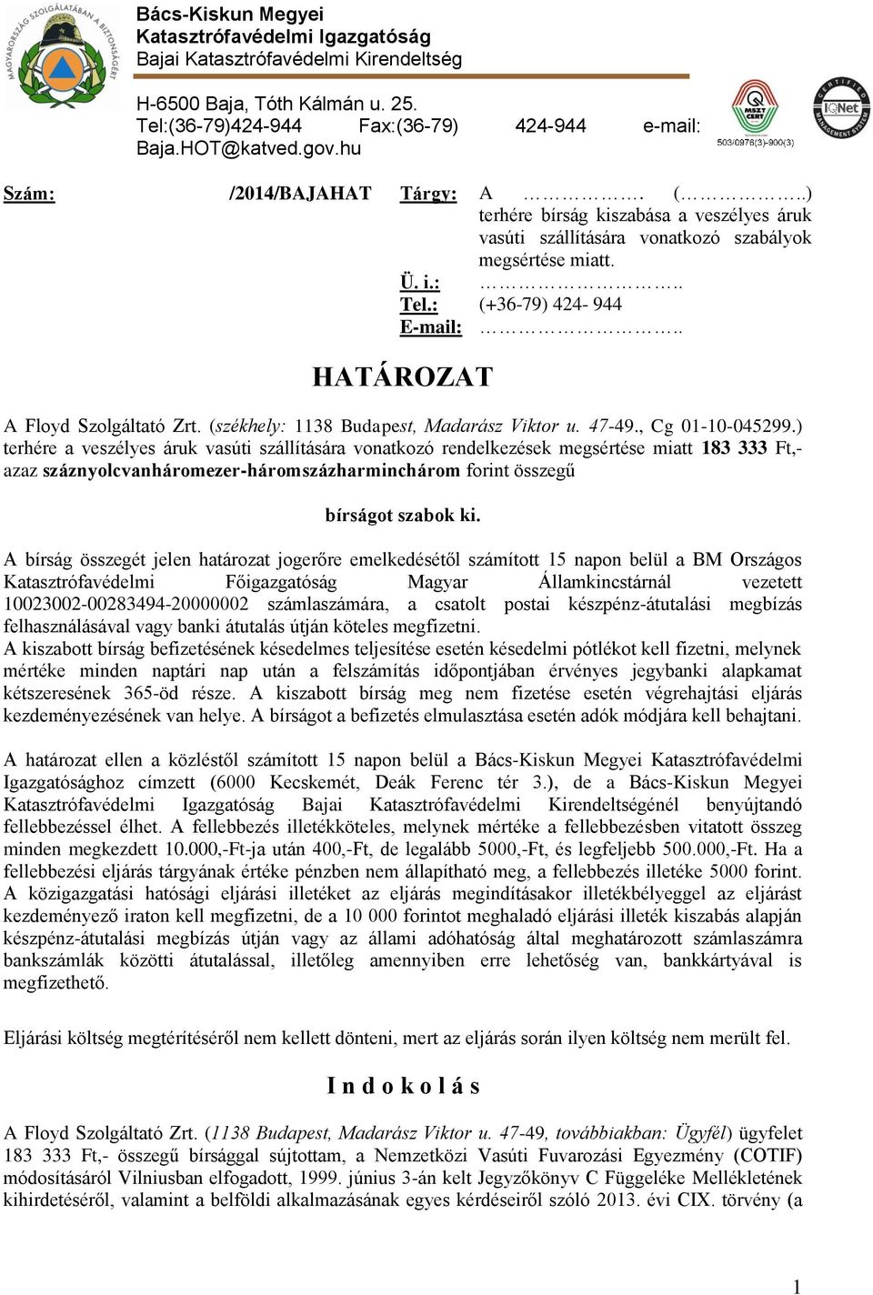 . HATÁROZAT A Floyd Szolgáltató Zrt. (székhely: 1138 Budapest, Madarász Viktor u. 47-49., Cg 01-10-045299.