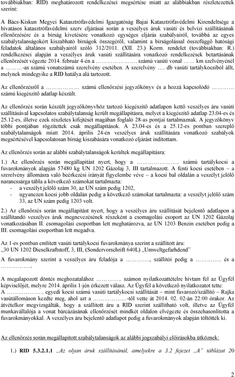 szabálytalanságokért kiszabható bírságok összegéről, valamint a bírságolással összefüggő hatósági feladatok általános szabályairól szóló 312/2011. (XII. 23.) Korm. rendelet (továbbiakban: R.