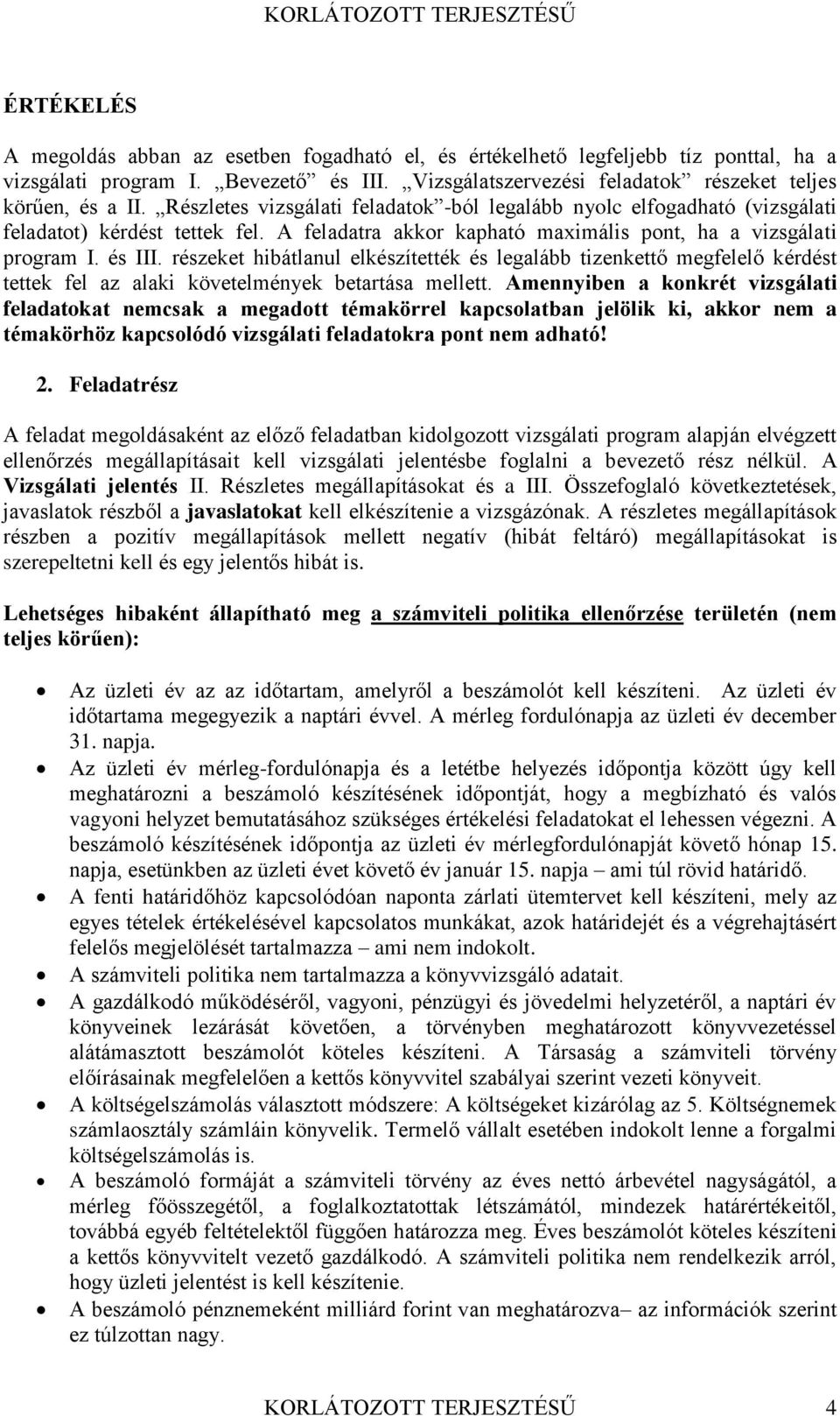 részeket hibátlanul elkészítették és legalább tizenkettő megfelelő kérdést tettek fel az alaki követelmények betartása mellett.