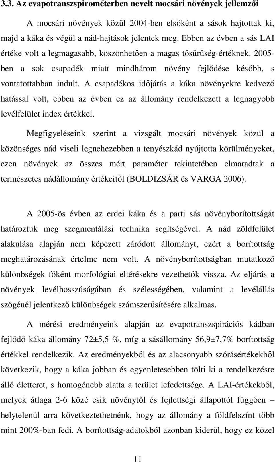 A csapadékos idıjárás a káka növényekre kedvezı hatással volt, ebben az évben ez az állomány rendelkezett a legnagyobb levélfelület index értékkel.