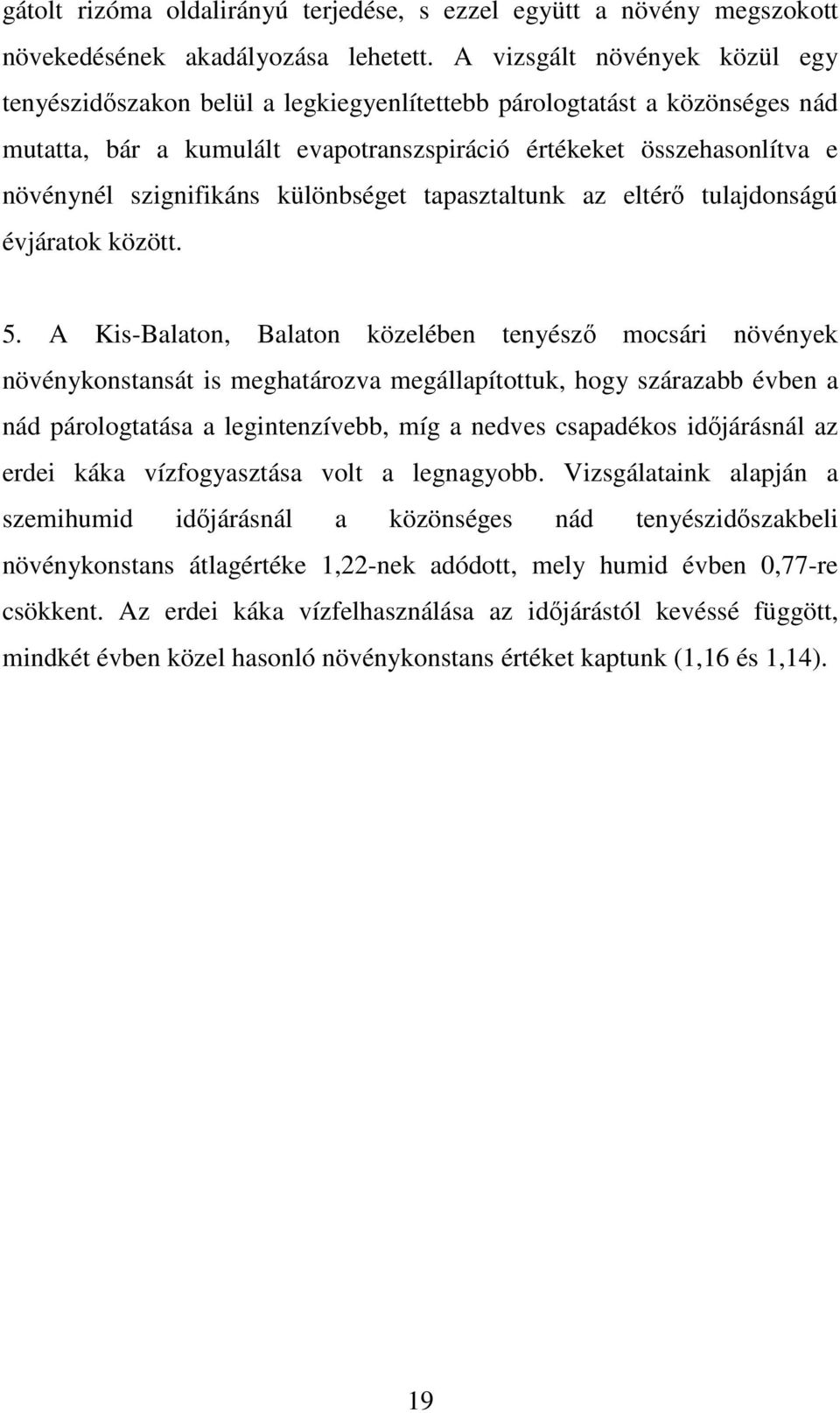 szignifikáns különbséget tapasztaltunk az eltérı tulajdonságú évjáratok között. 5.