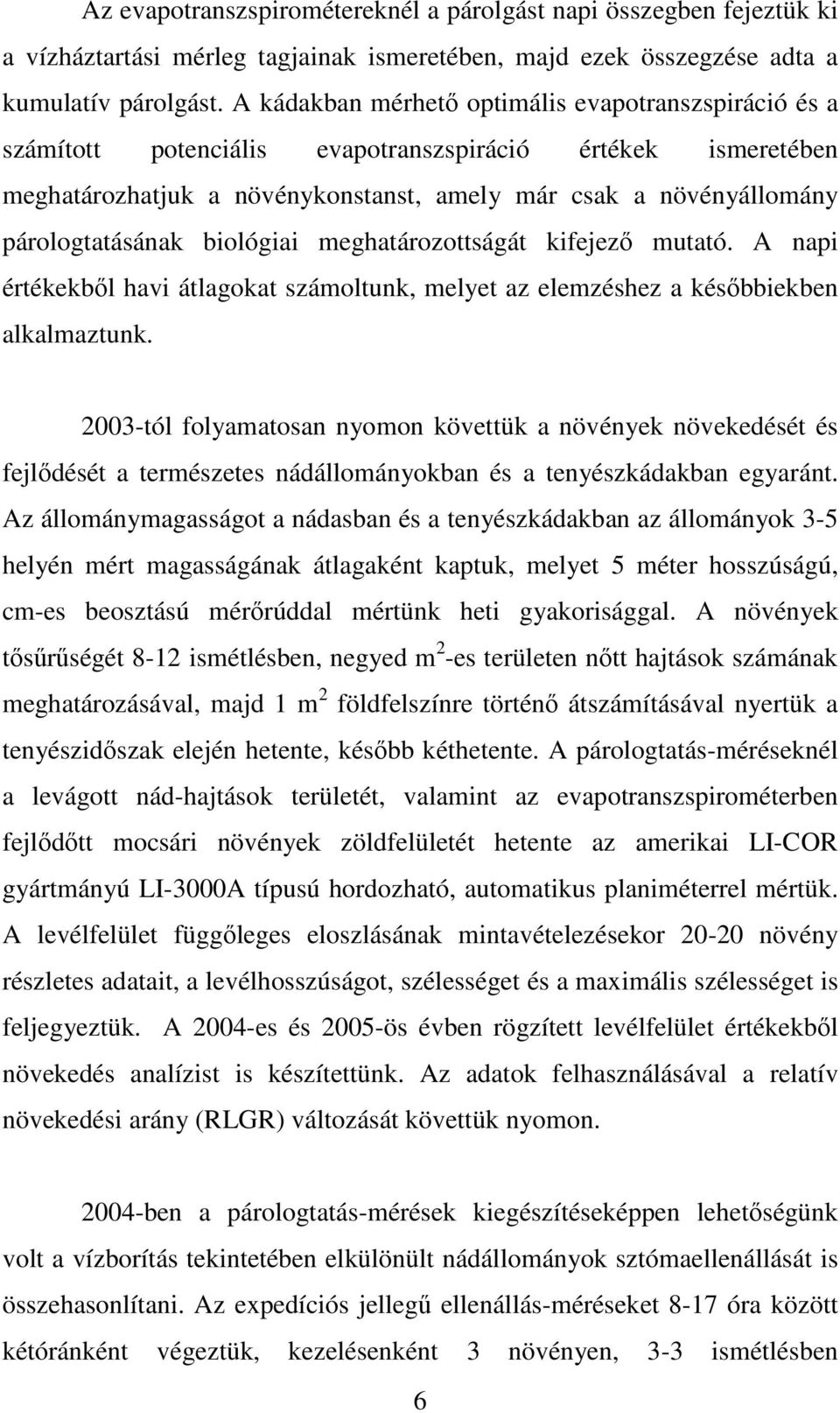 párologtatásának biológiai meghatározottságát kifejezı mutató. A napi értékekbıl havi átlagokat számoltunk, melyet az elemzéshez a késıbbiekben alkalmaztunk.