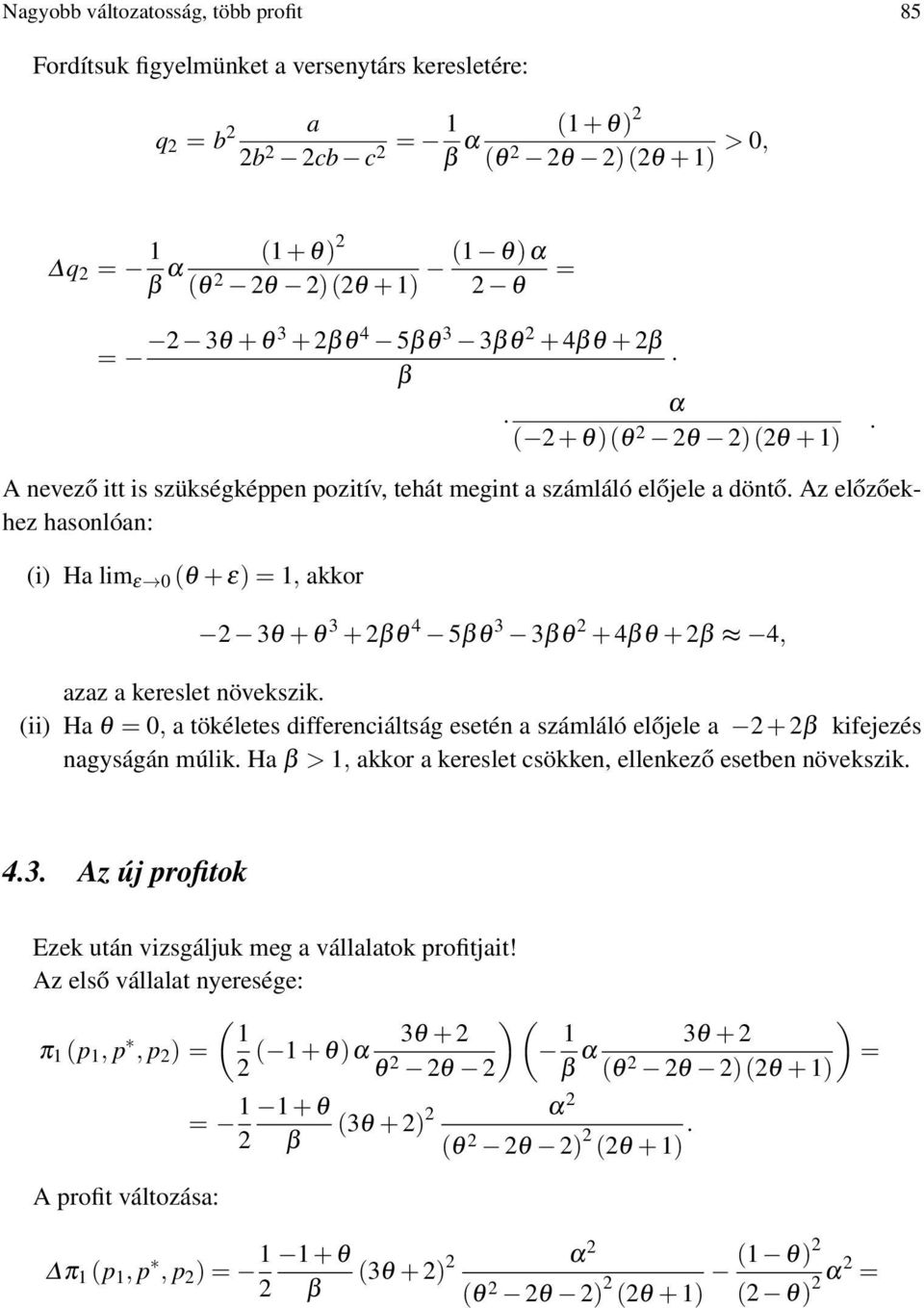 ii) Ha = 0, a tökéletes differenciáltság esetén a számláló előjele a + β kifejezés nagyságán múlik. Ha β > 1, akkor a kereslet csökken, ellenkező esetben növekszik. 4.3.