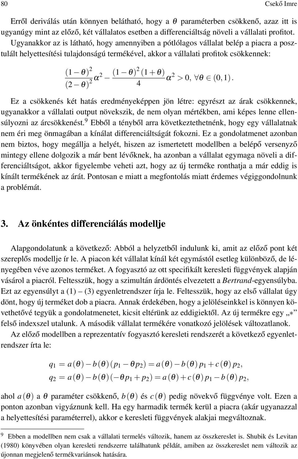 0,1). 4 Ez a csökkenés két hatás eredményeképpen jön létre: egyrészt az árak csökkennek, ugyanakkor a vállalati output növekszik, de nem olyan mértékben, ami képes lenne ellensúlyozni az árcsökkenést.