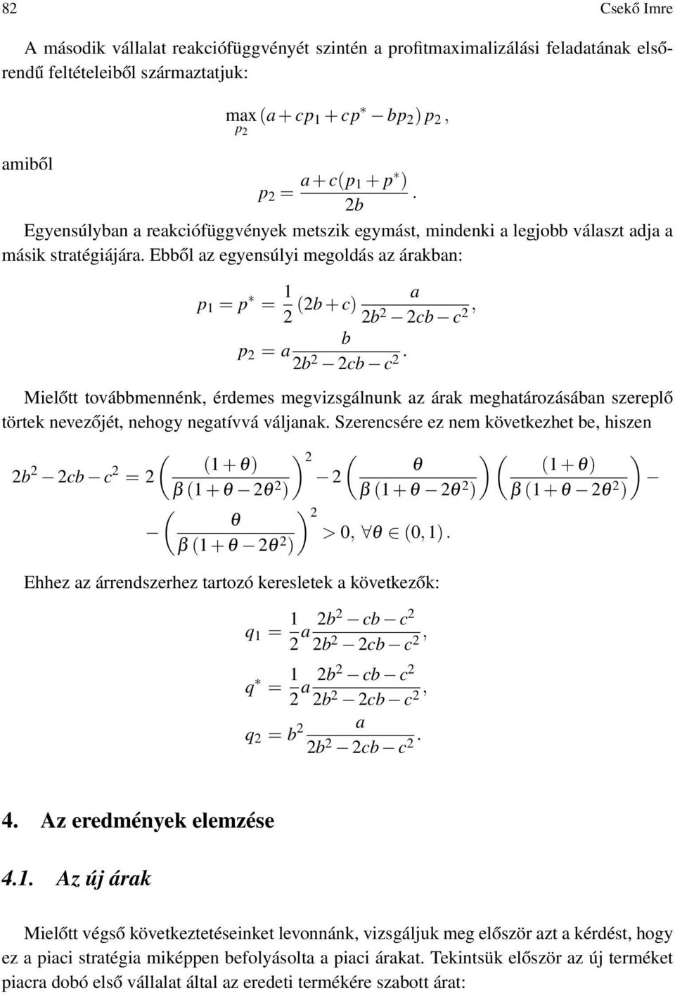 Mielőtt továbbmennénk, érdemes megvizsgálnunk az árak meghatározásában szereplő törtek nevezőjét, nehogy negatívvá váljanak.