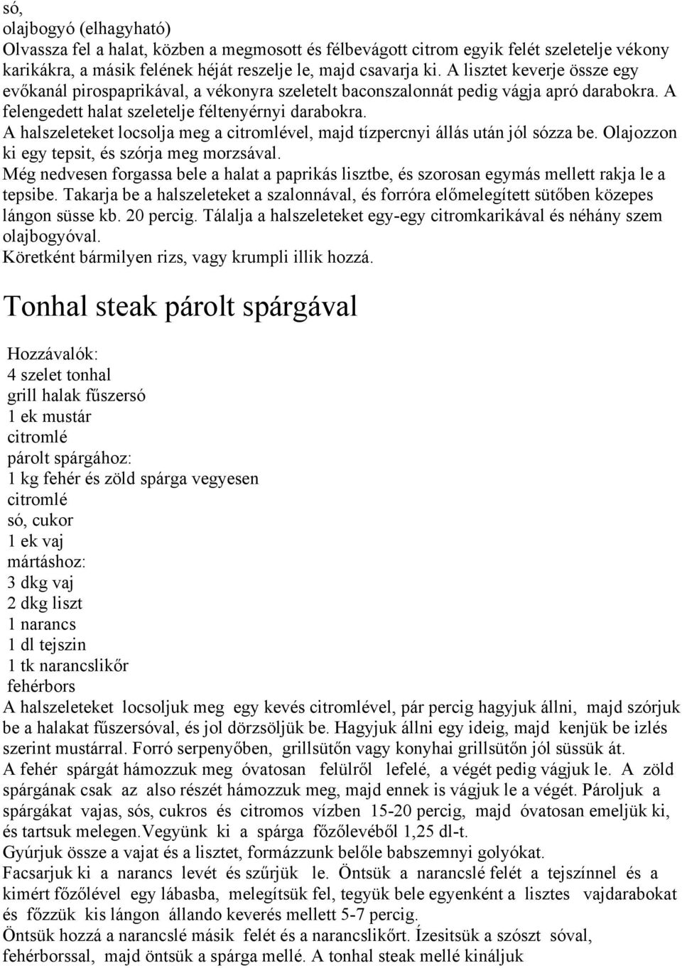 A halszeleteket locsolja meg a citromlével, majd tízpercnyi állás után jól sózza be. Olajozzon ki egy tepsit, és szórja meg morzsával.