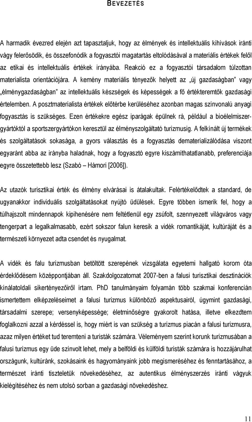 A kemény materiális tényezők helyett az új gazdaságban vagy élménygazdaságban az intellektuális készségek és képességek a fő értékteremtők gazdasági értelemben.