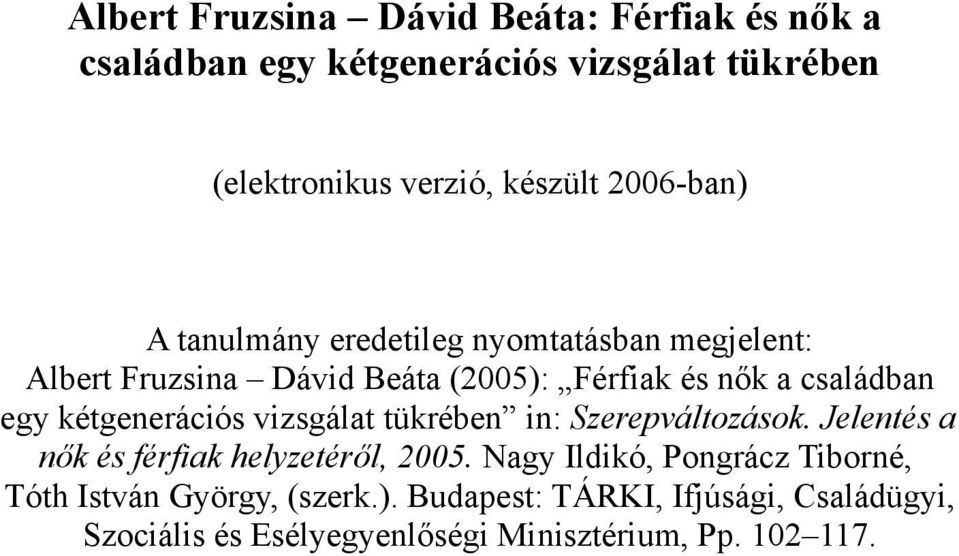 kétgenerációs vizsgálat tükrében in: Szerepváltozások. Jelentés a nők és férfiak helyzetéről, 2005.