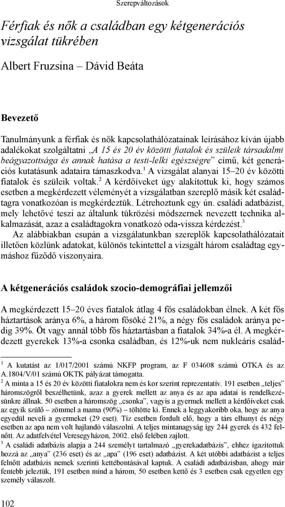 1 A vizsgálat alanyai 15 20 év közötti fiatalok és szüleik voltak.