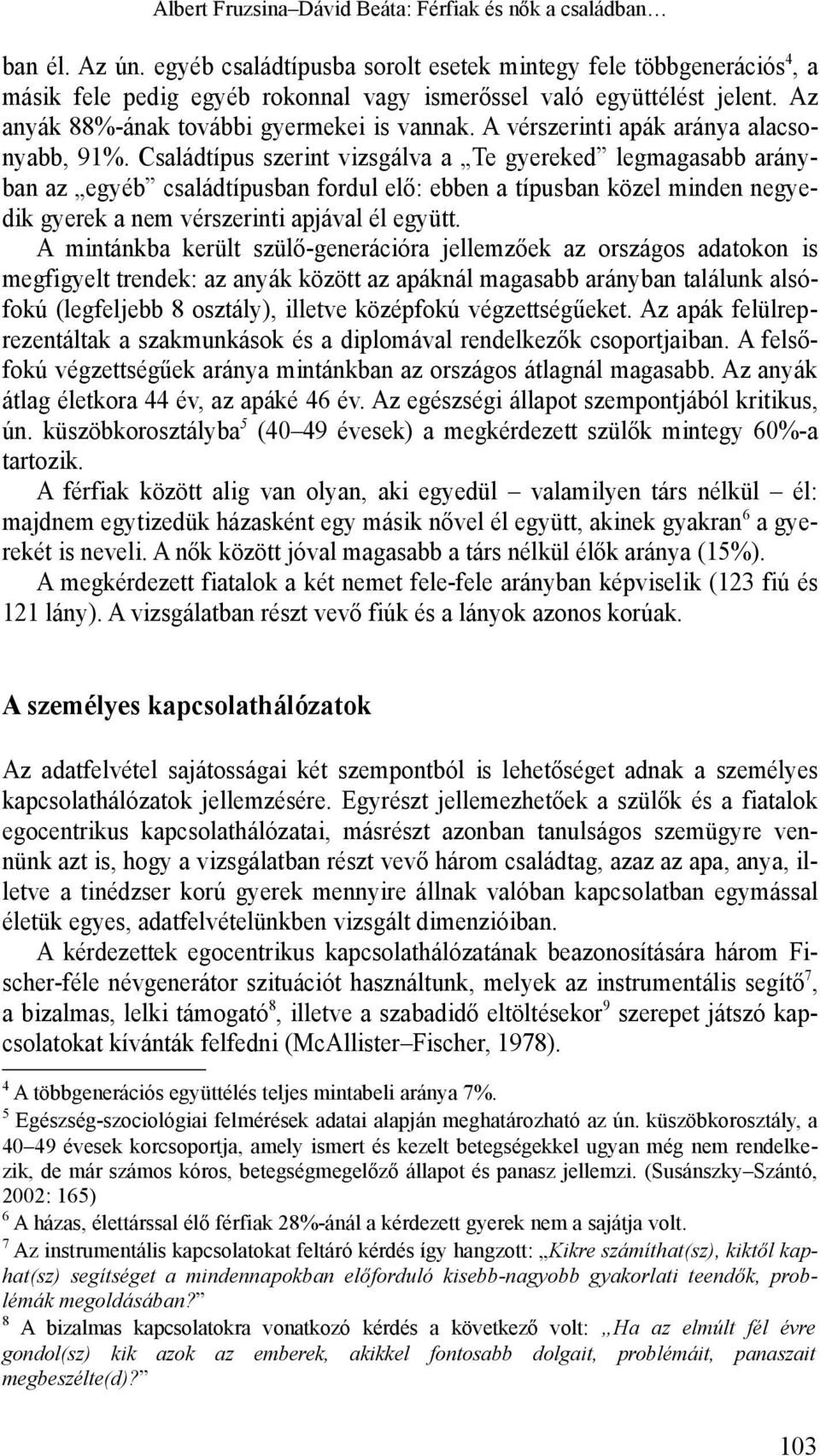 A vérszerinti apák aránya alacsonyabb, 91%.