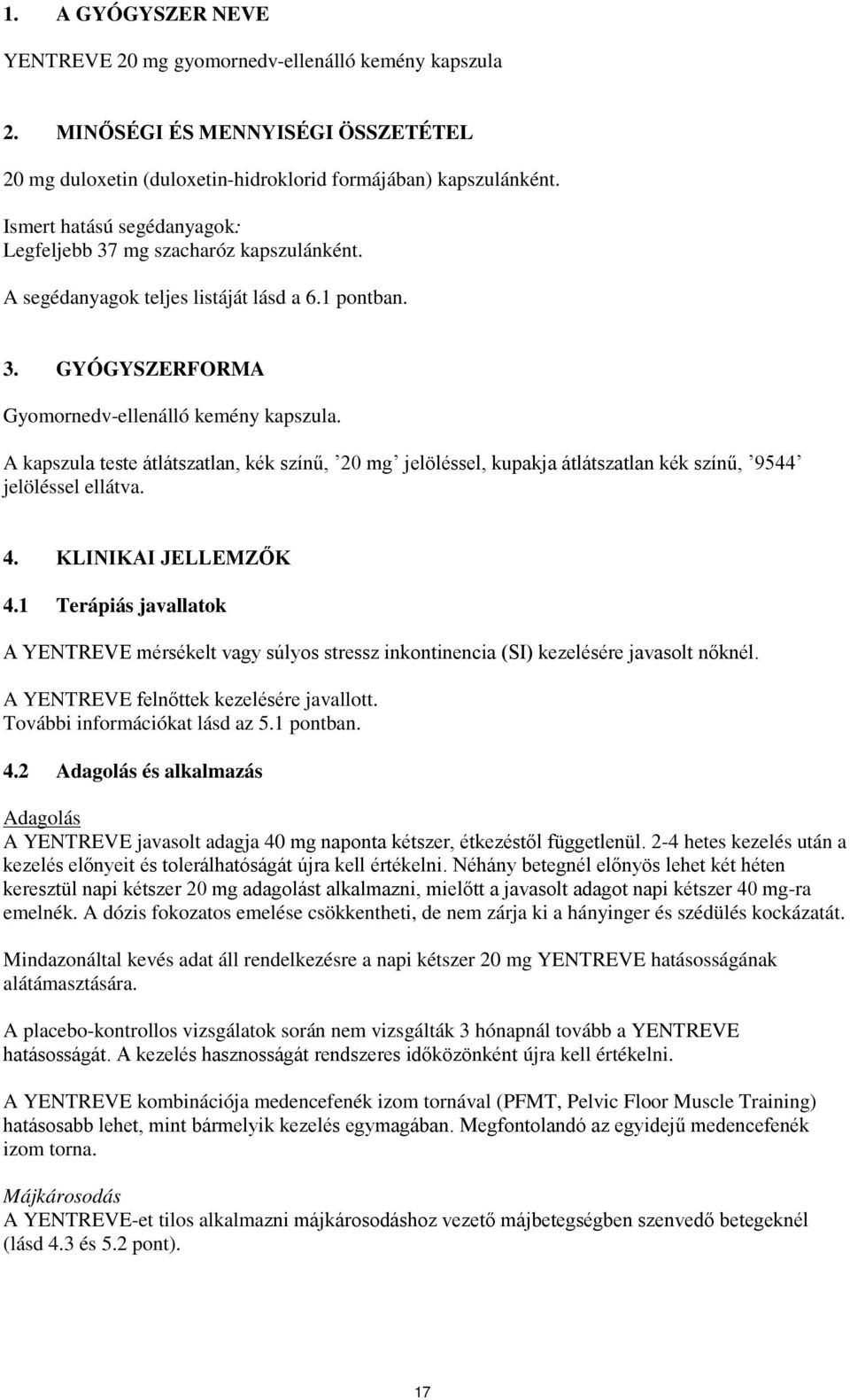 A kapszula teste átlátszatlan, kék színű, 20 mg jelöléssel, kupakja átlátszatlan kék színű, 9544 jelöléssel ellátva. 4. KLINIKAI JELLEMZŐK 4.