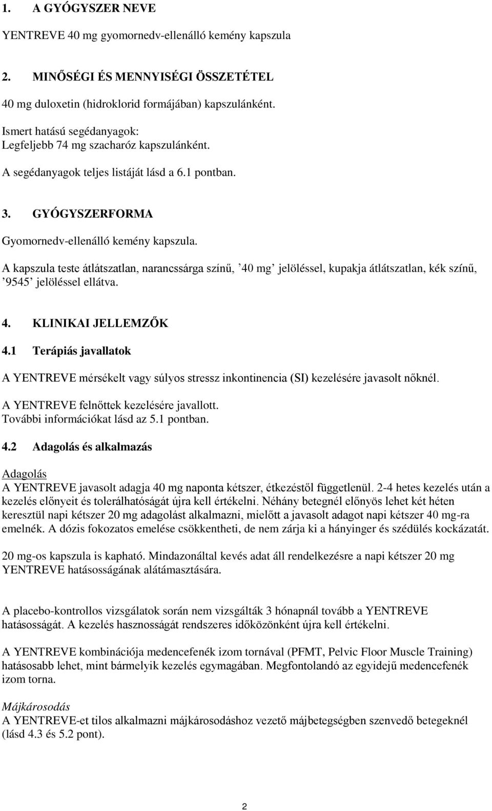 A kapszula teste átlátszatlan, narancssárga színű, 40 mg jelöléssel, kupakja átlátszatlan, kék színű, 9545 jelöléssel ellátva. 4. KLINIKAI JELLEMZŐK 4.