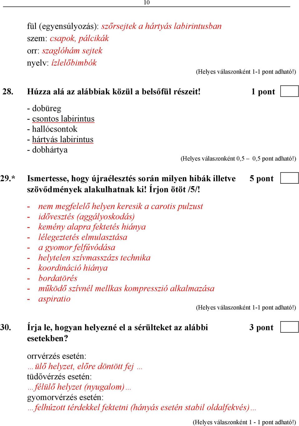 * Ismertesse, hogy újraélesztés során milyen hibák illetve 5 pont szövődmények alakulhatnak ki! Írjon ötöt /5/!