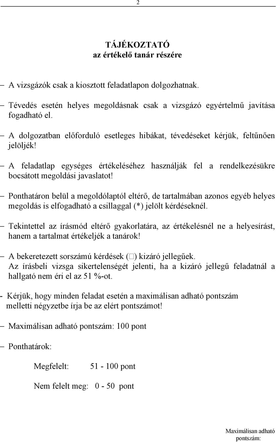 Ponthatáron belül a megoldólaptól eltérő, de tartalmában azonos egyéb helyes megoldás is elfogadható a csillaggal (*) jelölt kérdéseknél.