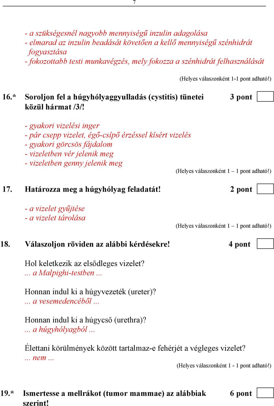 - gyakori vizelési inger - pár csepp vizelet, égő-csípő érzéssel kísért vizelés - gyakori görcsös fájdalom - vizeletben vér jelenik meg - vizeletben genny jelenik meg 17.