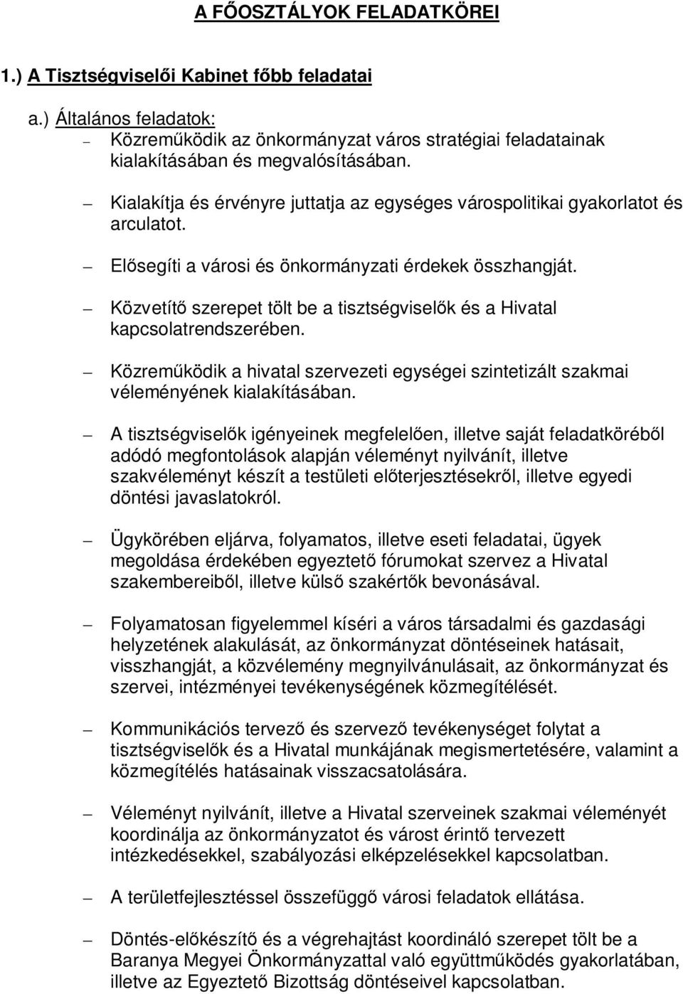 Közvetítő szerepet tölt be a tisztségviselők és a Hivatal kapcsolatrendszerében. Közreműködik a hivatal szervezeti egységei szintetizált szakmai véleményének kialakításában.