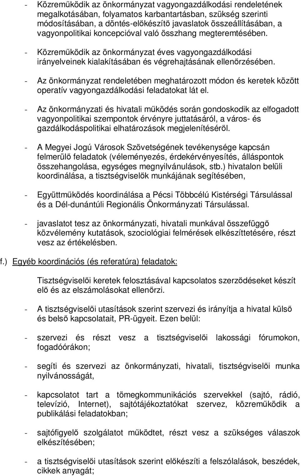 - Az önkormányzat rendeletében meghatározott módon és keretek között operatív vagyongazdálkodási feladatokat lát el.