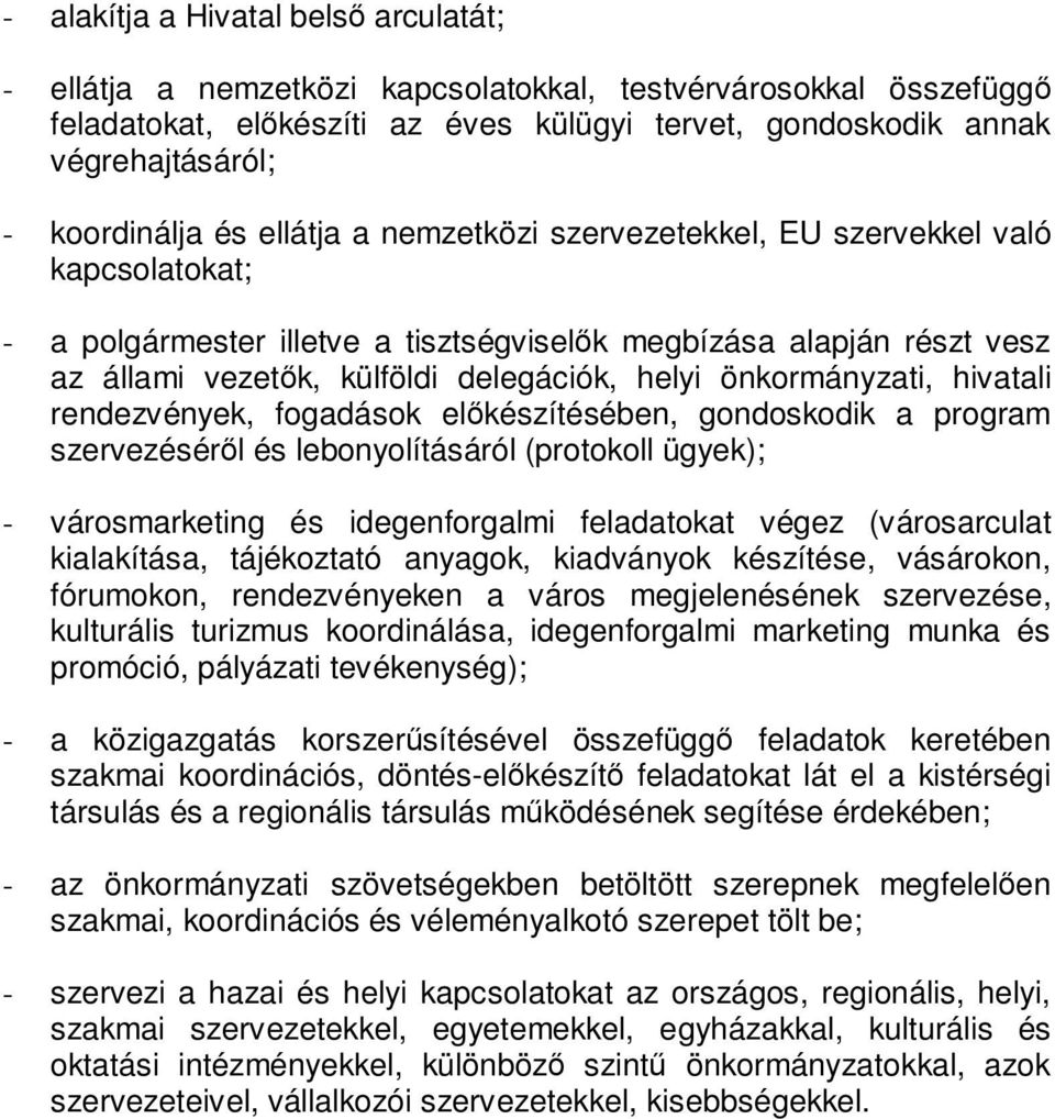 helyi önkormányzati, hivatali rendezvények, fogadások előkészítésében, gondoskodik a program szervezéséről és lebonyolításáról (protokoll ügyek); - városmarketing és idegenforgalmi feladatokat végez