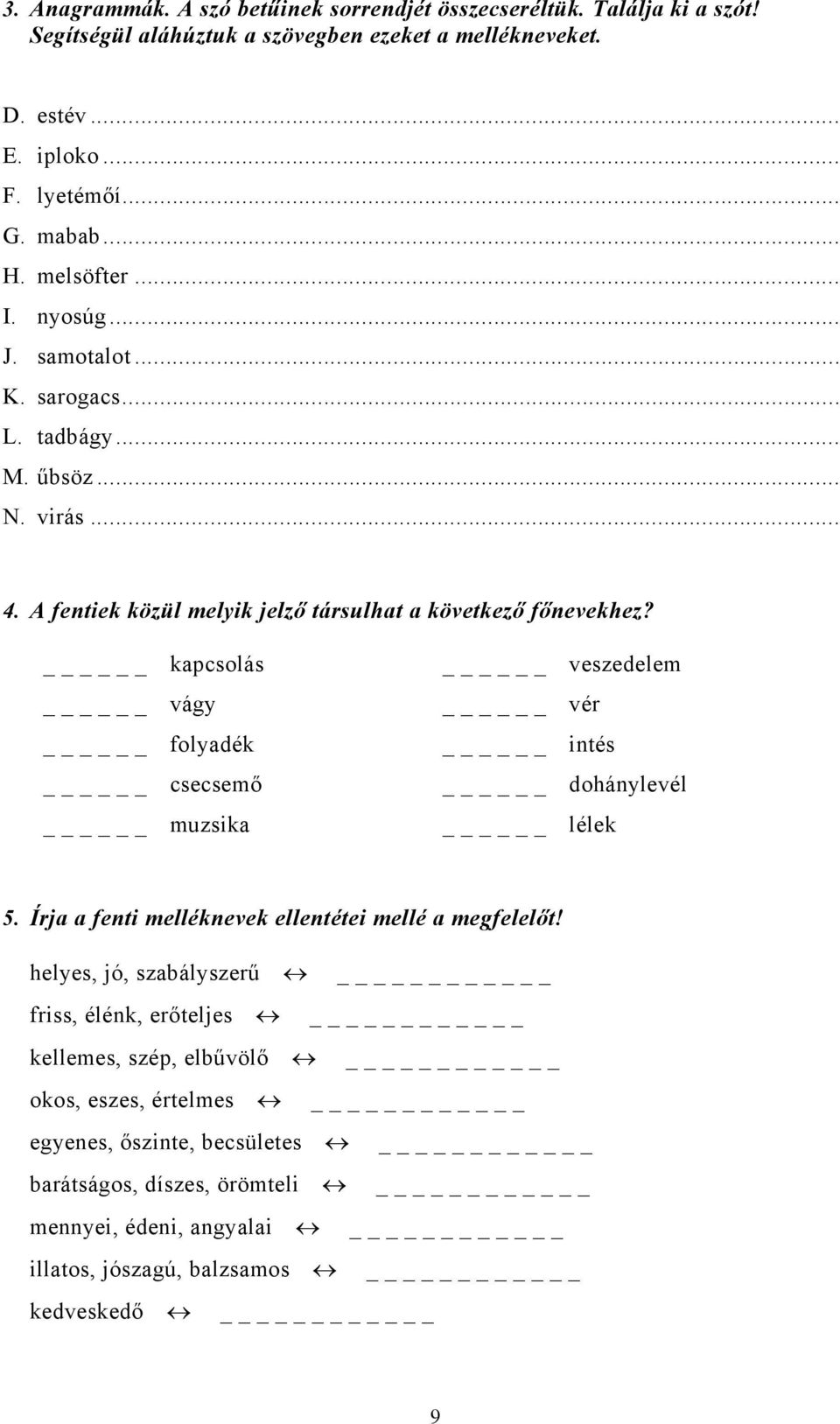 kapcsolás veszedelem vágy vér folyadék intés csecsemő dohánylevél muzsika lélek 5. Írja a fenti melléknevek ellentétei mellé a megfelelőt!