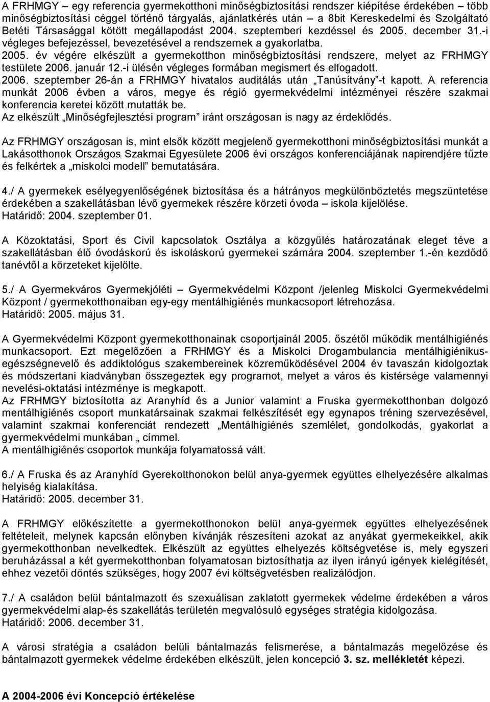 január 12.-i ülésén végleges formában megismert és elfogadott. 2006. szeptember 26-án a FRHMGY hivatalos auditálás után Tanúsítvány -t kapott.